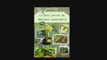 Le petit journal du débutant aquariophile - Les bases de A a Z🌿